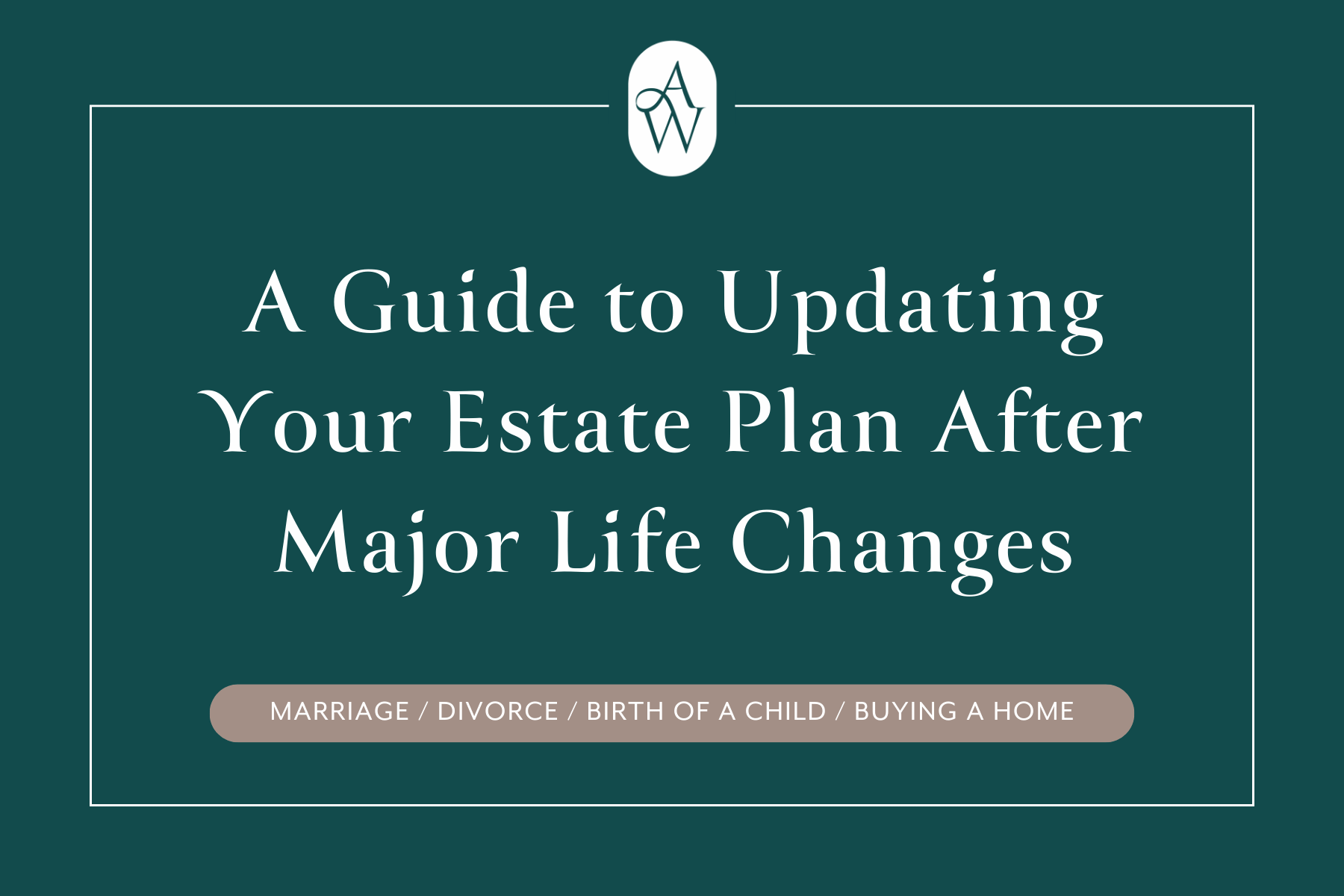 A Guide to Updating Your Estate Plan After Major Life Changes - blog cover Amanda Waltz Law