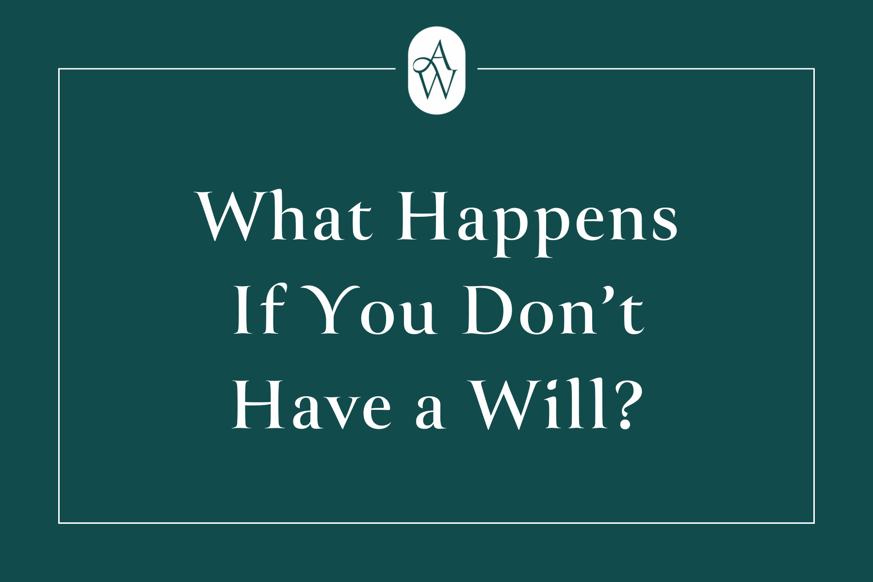 Blog cover for post "What happens if you don't have a will"